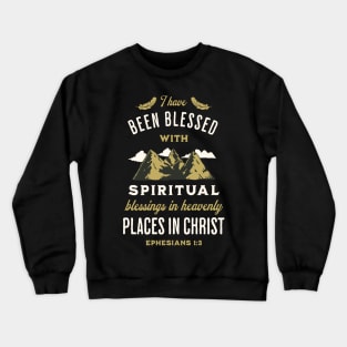 I have been blessed with spiritual blessings in heavenly places in Christ (Eph. 1:3). Crewneck Sweatshirt